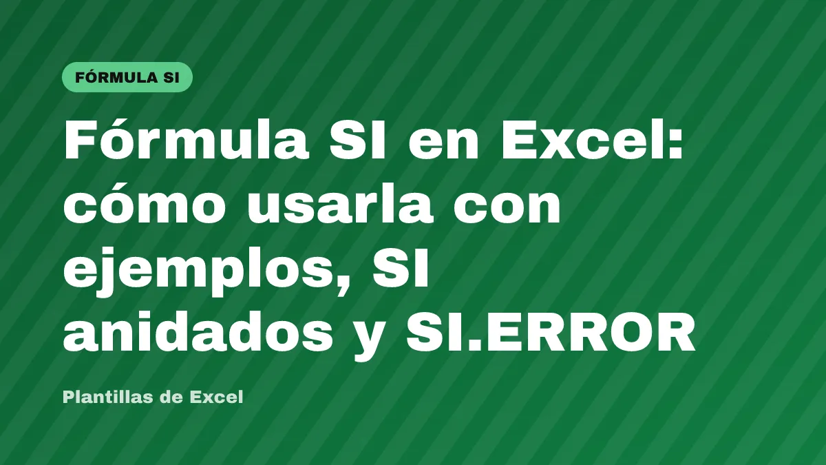 Fórmula SI en Excel: cómo usarla con ejemplos, SI anidados y SI.ERROR